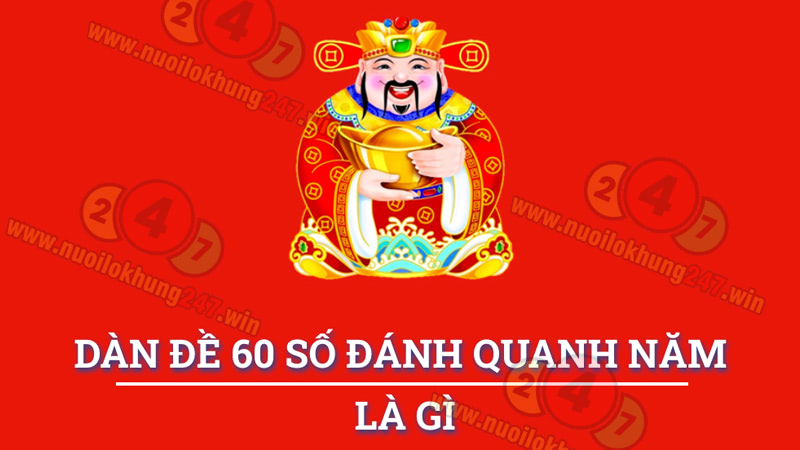 Dàn đề 60 số đánh quanh năm là gì?